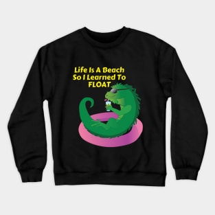 Life Is A Beach So I Learned To Float 2 Crewneck Sweatshirt